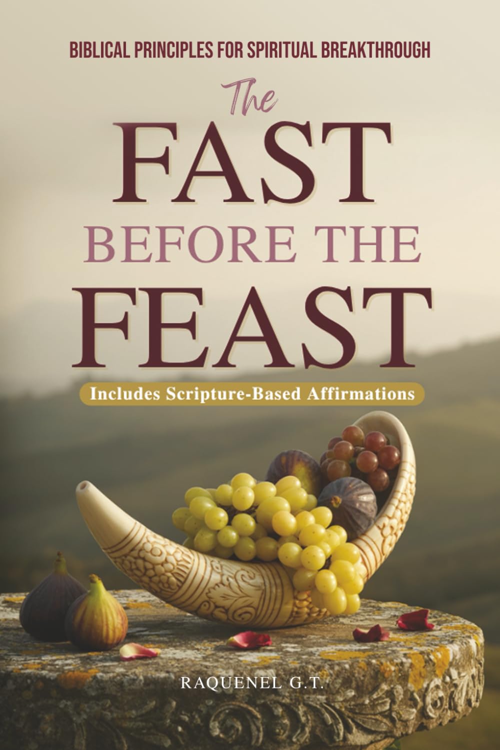 The Fast Before the Feast - Biblical Principles for Spiritual Breakthrough: Renew Your Heart, Sharpen Your Hearing, Break Generational Chains, and Unlock Kingdom Power