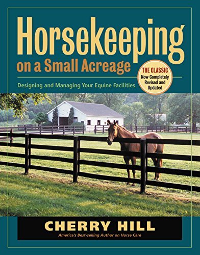 Horsekeeping on a Small Acreage: Designing and Managing Your Equine Facilities by Cherry Hill (2005-04-30)