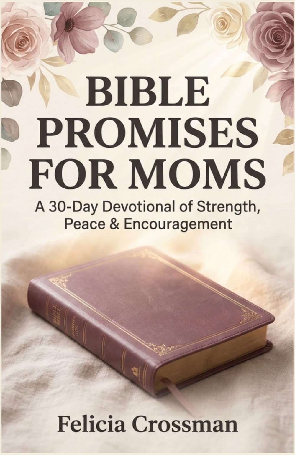 Bible Promises for Moms: A 30-Day Devotional of Strength, Peace & Encouragement