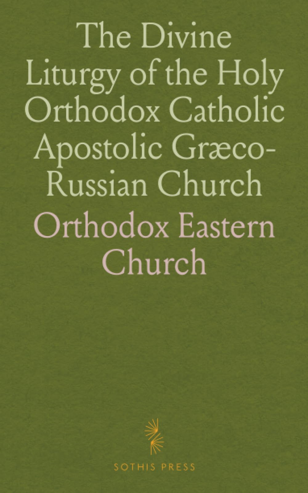 The Divine Liturgy of the Holy Orthodox Catholic Apostolic Græco-Russian Church