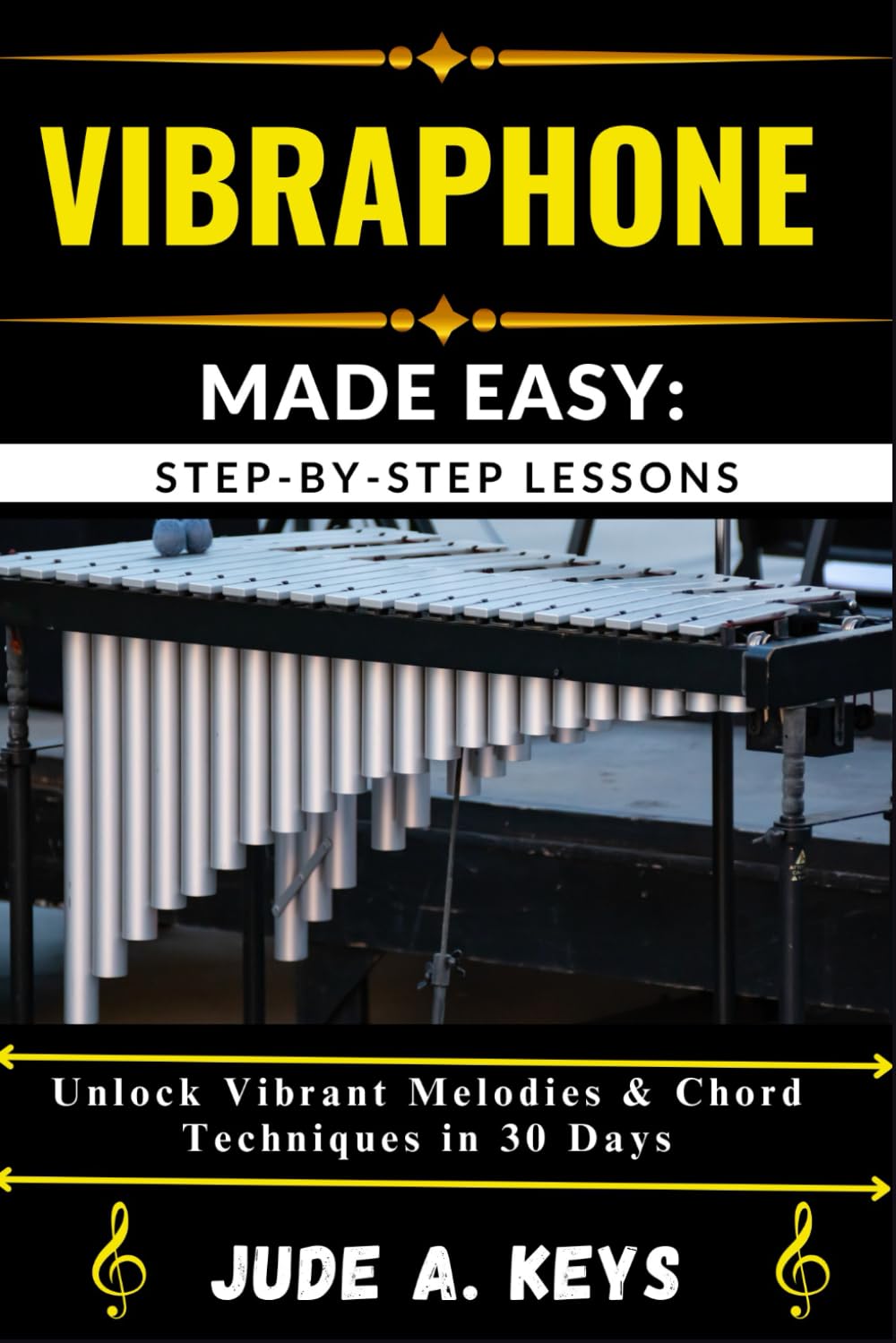 VIBRAPHONE MADE EASY: STEP-BY-STEP LESSONS: Unlock Vibrant Melodies & Chord Techniques in 30 Days