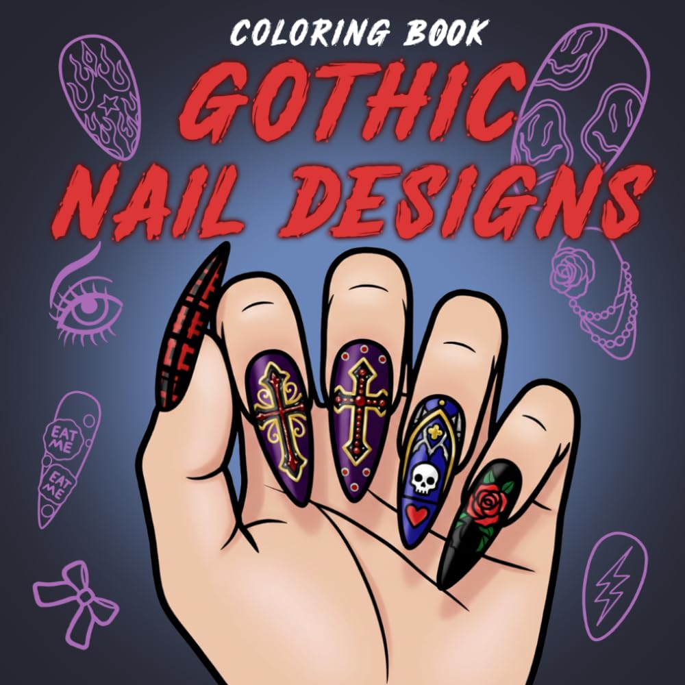 Gothic Nail Designs Coloring Book: Edgy Beauty Pattern Coloring Pages with Alternative Aesthetic Art, Stylish Manicure Ideas, and Trendy Fashion for All Ages Stress Relief