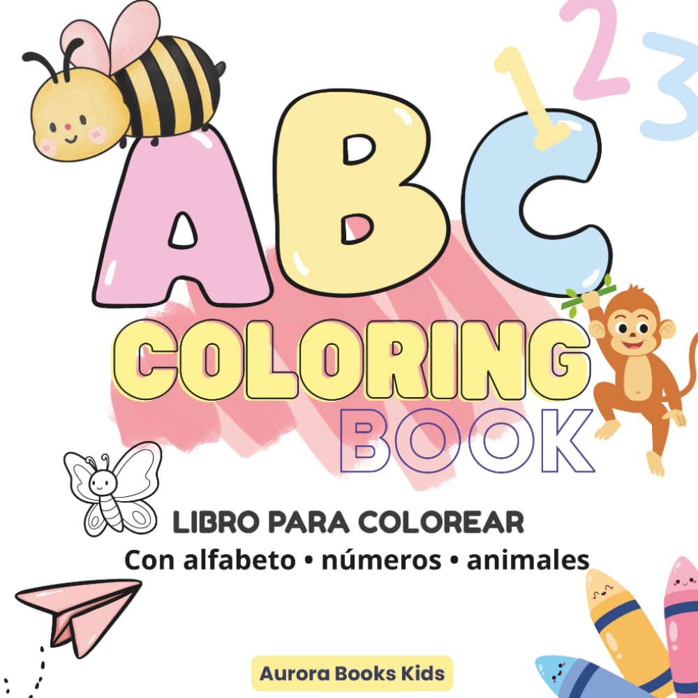 My First ABC Coloring Book for Kids Ages 2–5: Bilingual English–Spanish • Learn Letters, Numbers and Animals • Fun and Easy Coloring Pages for Toddlers