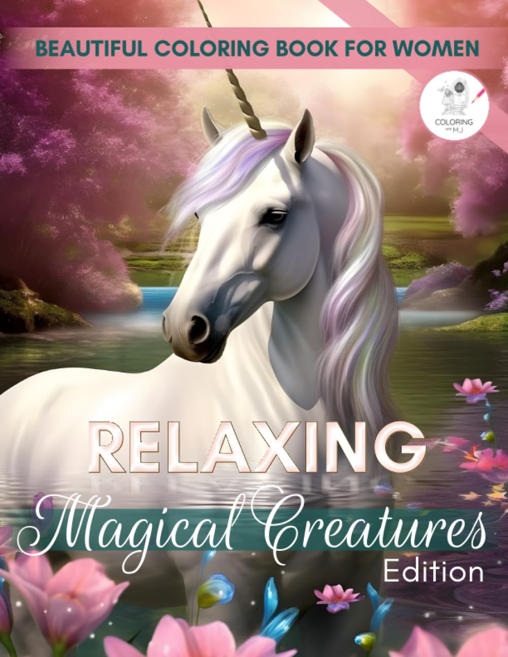 Beautiful Coloring Book for Women: Relaxing Magical Creatures Color Book for Adults and Teens for Stress Relief and Mindfulness. Amazing Colouring ... Anxiety. (Relaxing Coloring Books For Women)