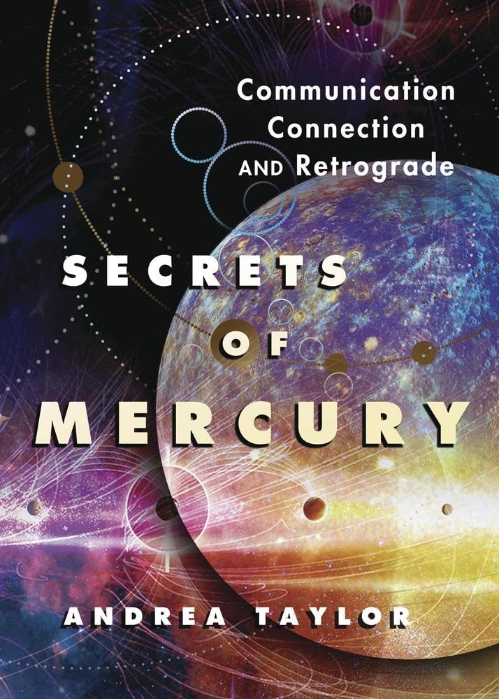 Secrets of Mercury: Communication, Connection, and Retrograde (Astrological Secrets)