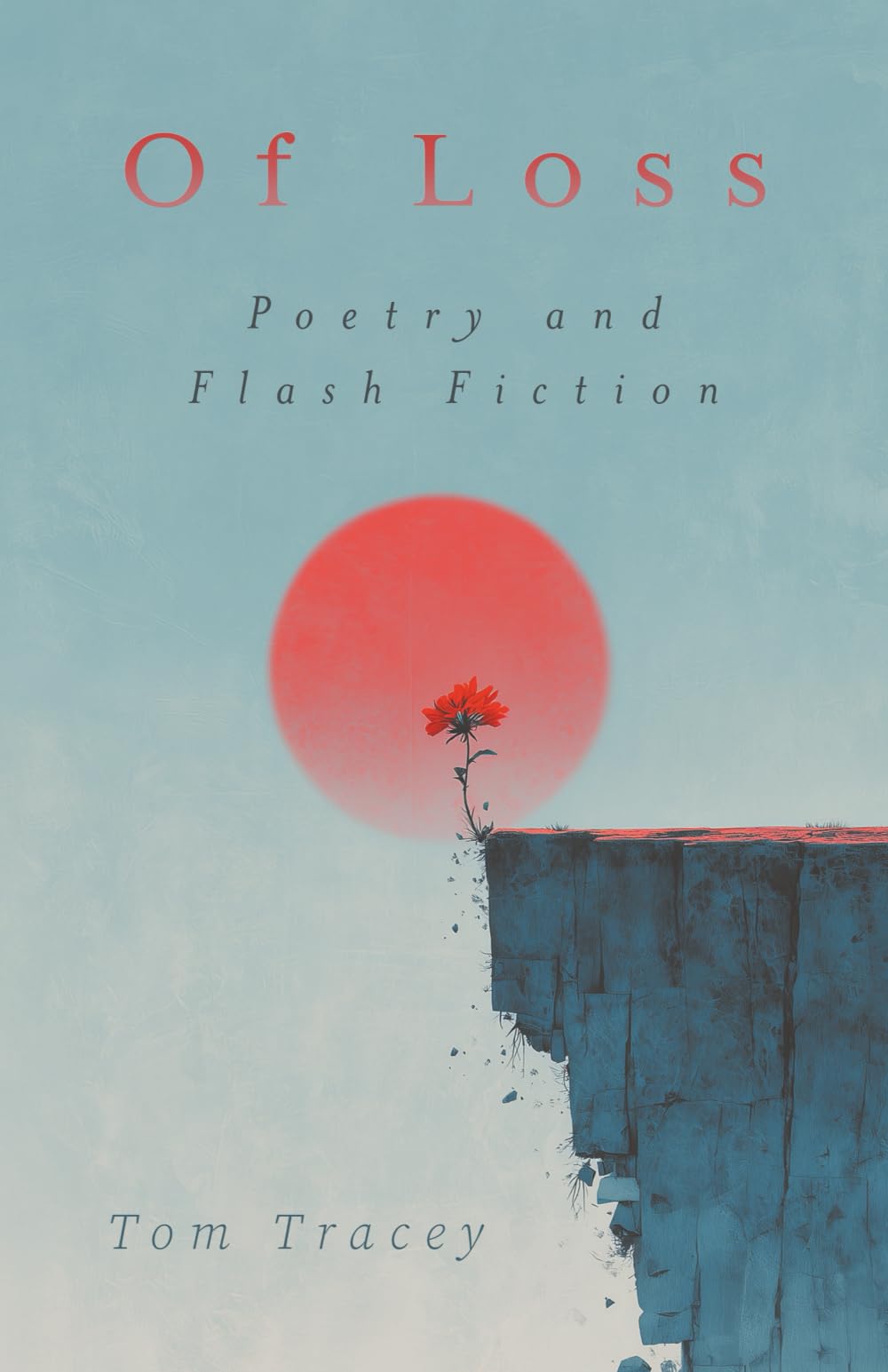 Of Loss: Poetry and Flash Fiction