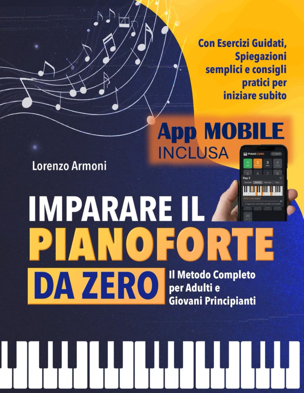 Imparare il Pianoforte da Zero: Il Metodo Completo per Adulti e Giovani Principianti – Con Esercizi Guidati, Spiegazioni Semplici e Consigli Pratici per Suonare Subito