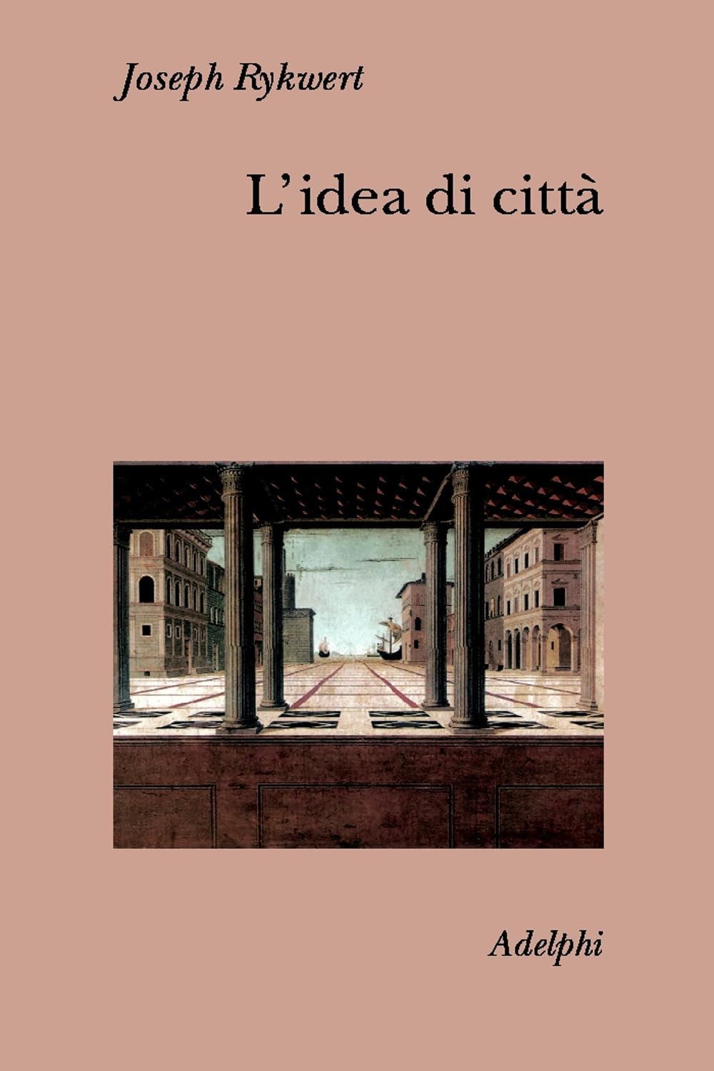 L'idea Di Città. Antropologia Della Forma Urbana Nel Mondo Antico - 4