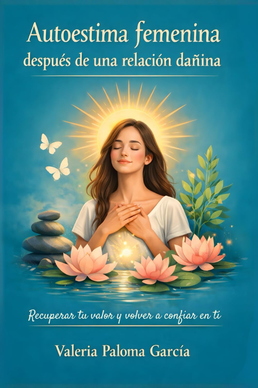 Autoestima femenina después de una relación dañina: Recuperar tu valor y volver a confiar en ti