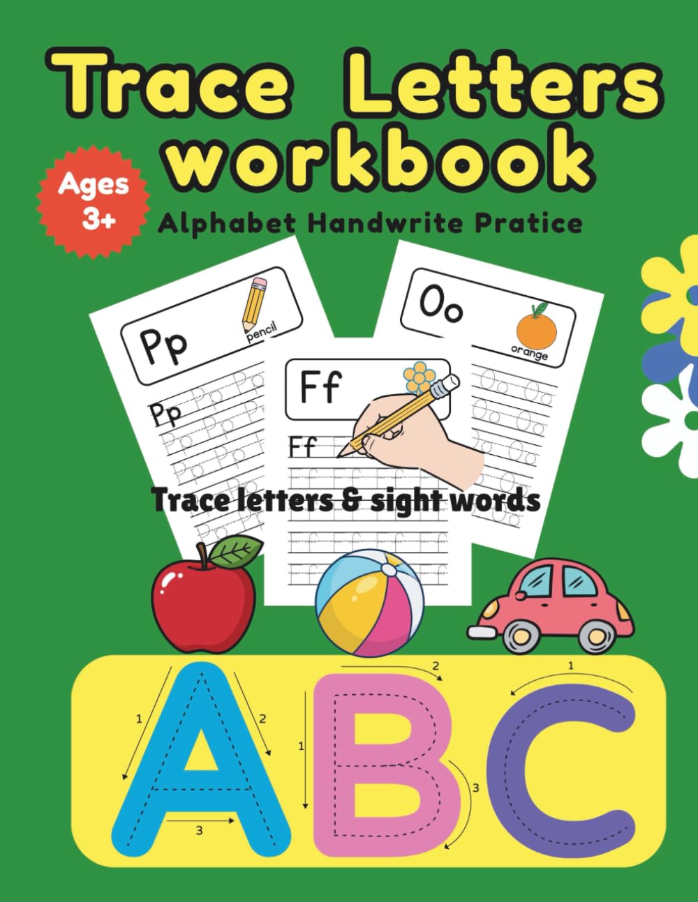 Trace Letters Workbook: Alphabet Hand write Practice ,Trace letters and Sight Words ,Age 3-6 :for preschool, Kindergarten with a Practice certificate