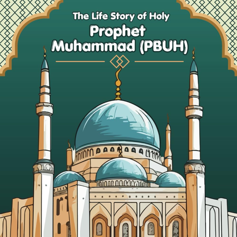 The Life Story of Holy Prophet Muhammad (PBUH): A Fun & Engaging Islamic Book for Kids (Little Noor: A Kid's Journey into Islam)