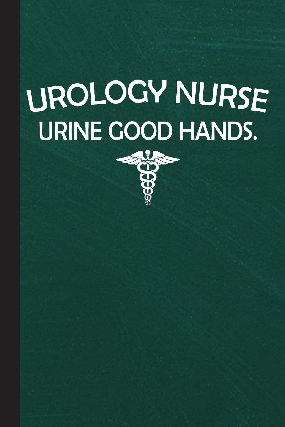 Urology Nurse Urine Good Hands: Urology Journal Gift idea, Fun Diary, Study Notebook, Urologist Doctor Lined Journal, Special Writing Workbook