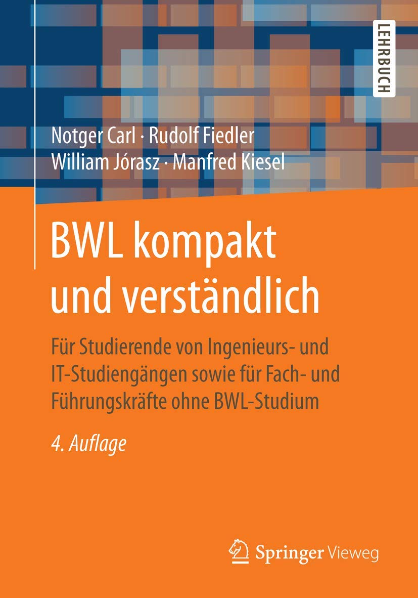 BWL kompakt und verständlich: Für Studierende von Ingenieurs- und IT-Studiengängen sowie für Fach- und Führungskräfte ohne BWL-Studium