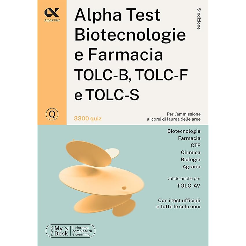 Alpha Test. Biotecnologie e farmacia TOLC-B, TOLC-F e TOLC-S. 3300 quiz. Ediz. MyDesk. Con software di simulazione