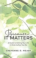Vista 1 de Because It Matters A Guide to Getting Your Life in Order before You Die