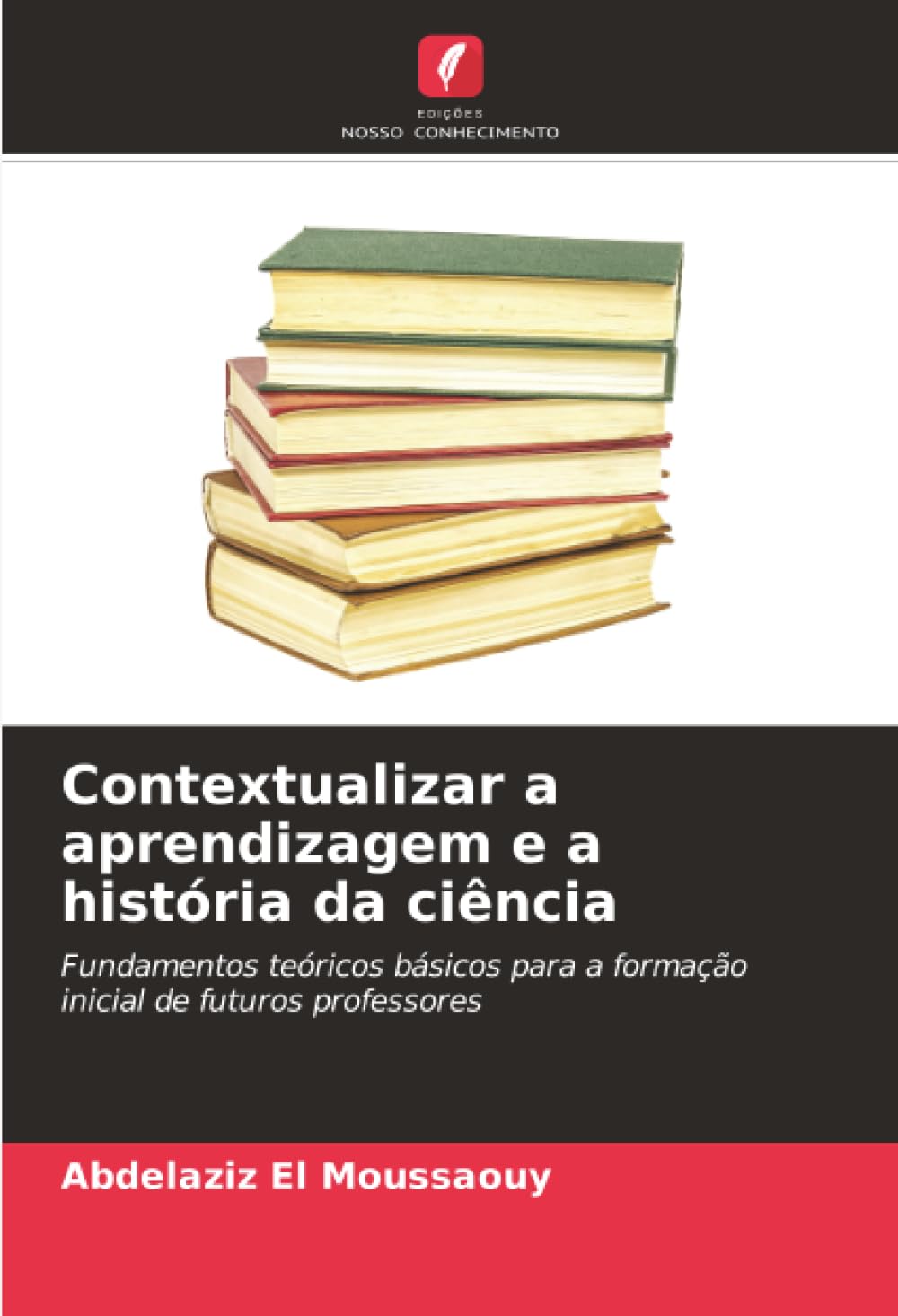 Contextualizar a aprendizagem e a história da ciência: Fundamentos teóricos básicos para a formação inicial de futuros professores
