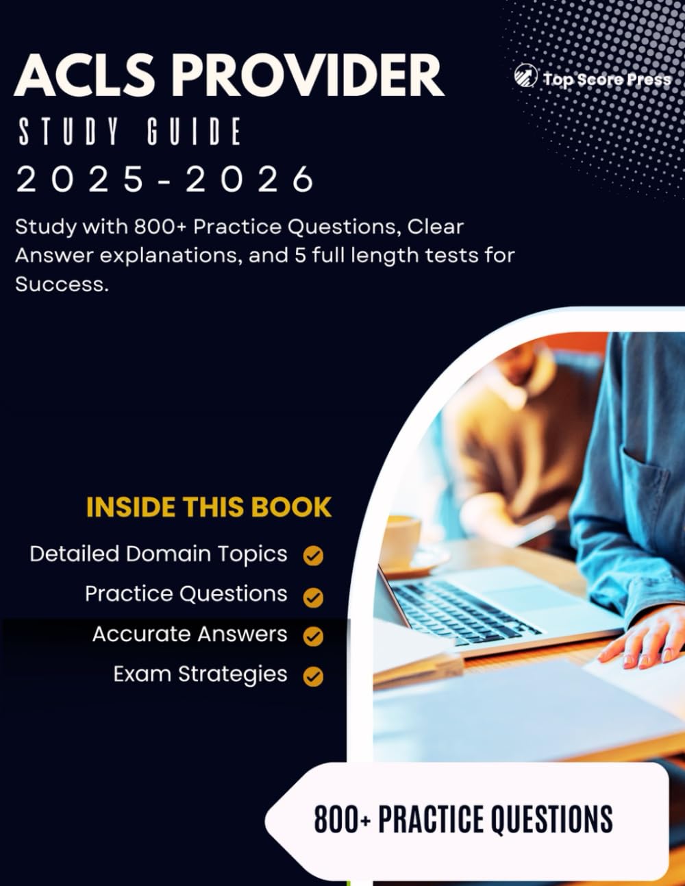 ACLS Provider Study Guide 2025-2026: Study with 800+ Practice Questions, Clear Answer Explanations and 5 full length tests for Success.