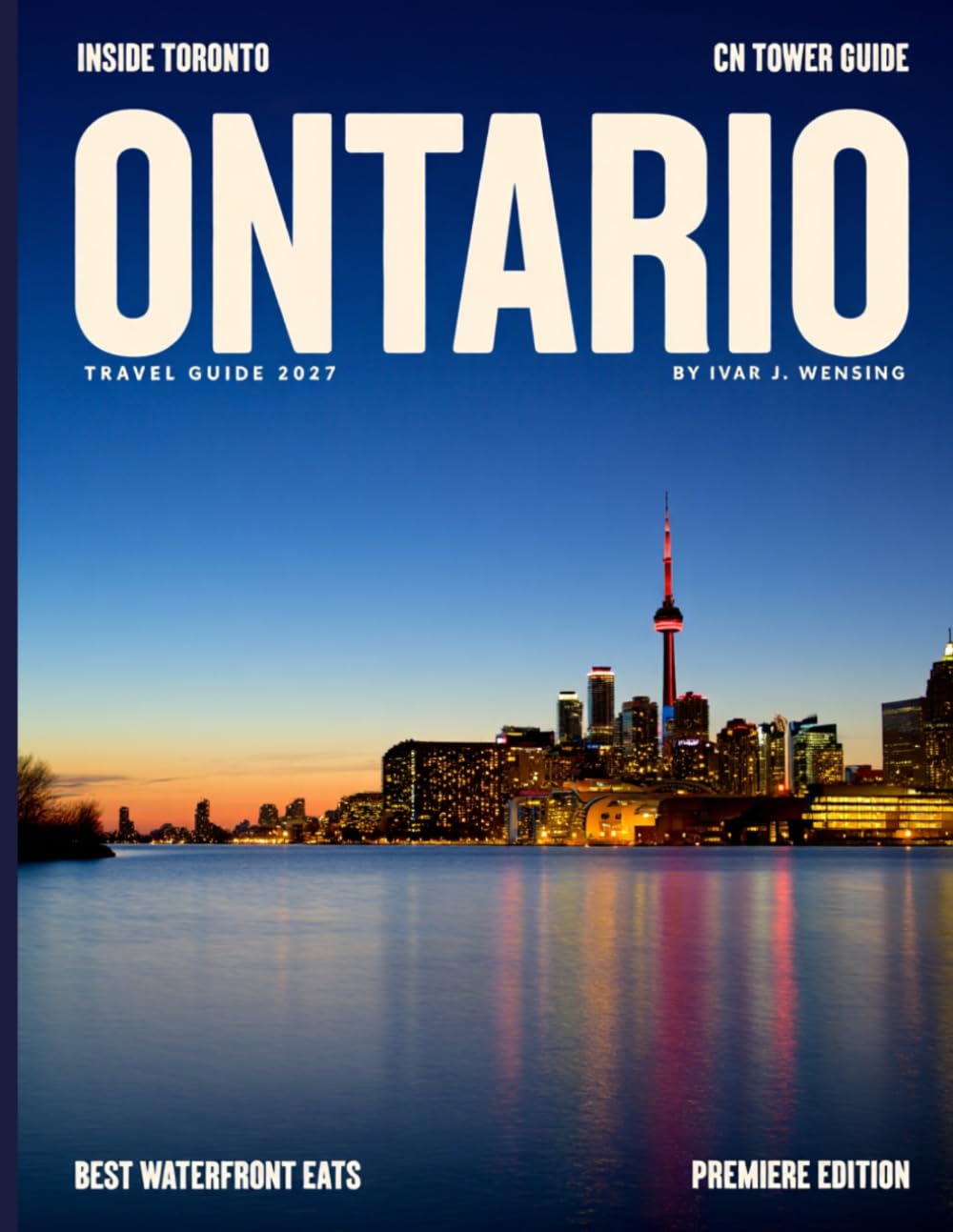 ONTARIO TRAVEL GUIDE 2027 (FULL COLOR): Northern Ontario raw beauty, remote landscapes, mining heritage towns, fishing lakes, scenic highways, and wilderness journeys
