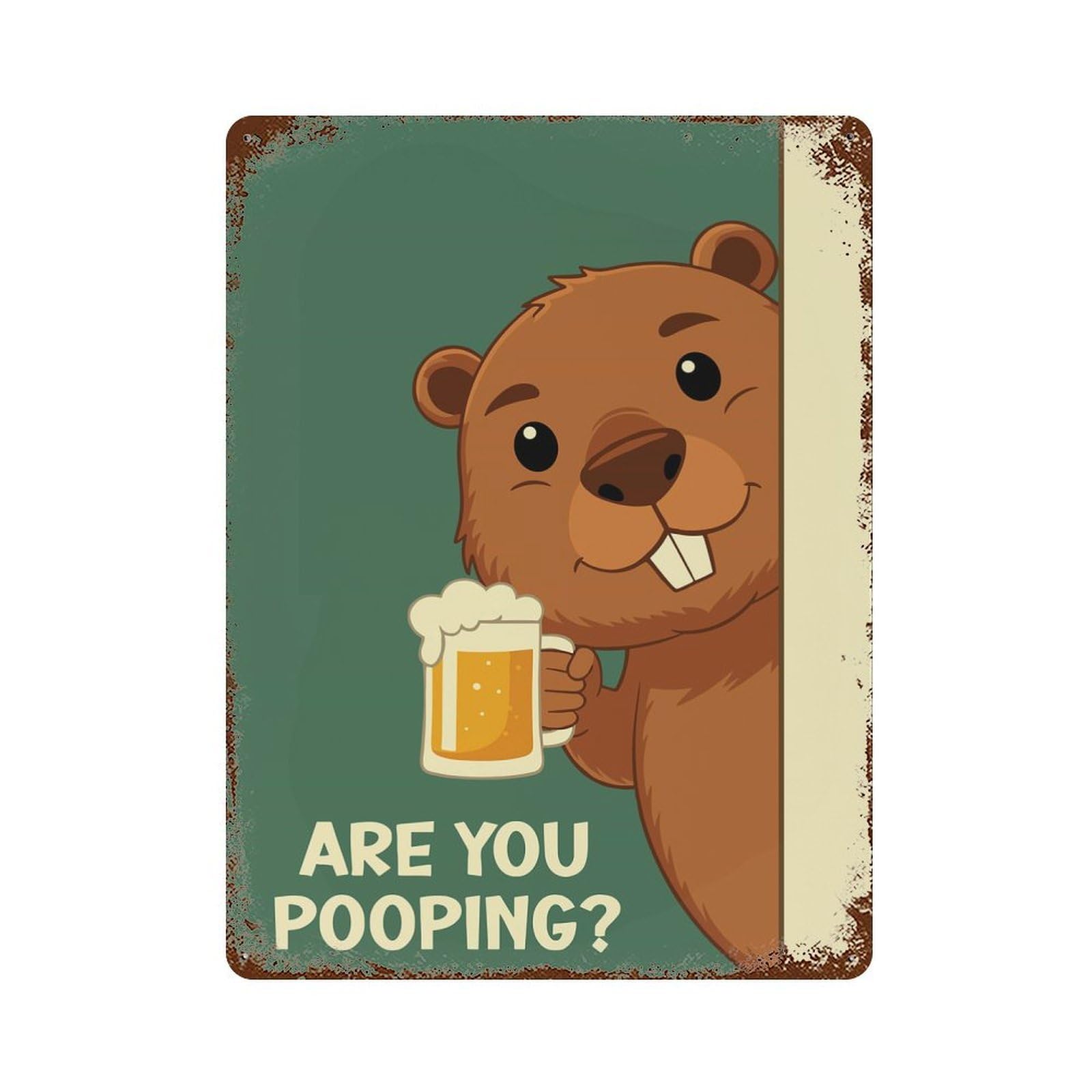 Are You Pooping Bober Beaver Vintage Rust Metal Sign 15.7"x11.8", Farmhouse Wall Decor for Garage, Pub Or Kitchen