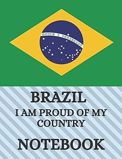 Brazil Notebook: I Am Proud Of My Country Notebook, Brazil Notebook Journal, College Ruled, Lined Notebook Journal, 120 Pages, 8.5 x 11 Inches.