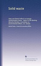 Solid waste: State and federal efforts to manage nonhazardous waste : report to the Ranking Minority Member, Committee on Governmental Affairs, U.S. Senate
