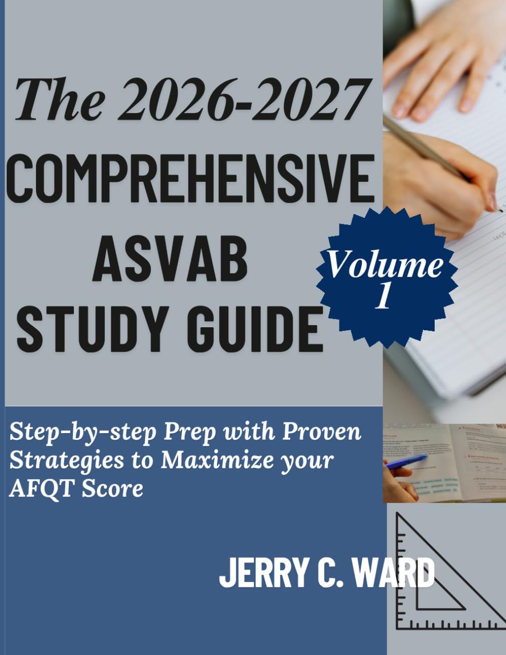 THE 2026-2027 COMPREHENSIVE ASVAB STUDY GUIDE Volume 1: Step-by-step Prep With Proven Strategies to Maximize your AFQT Score