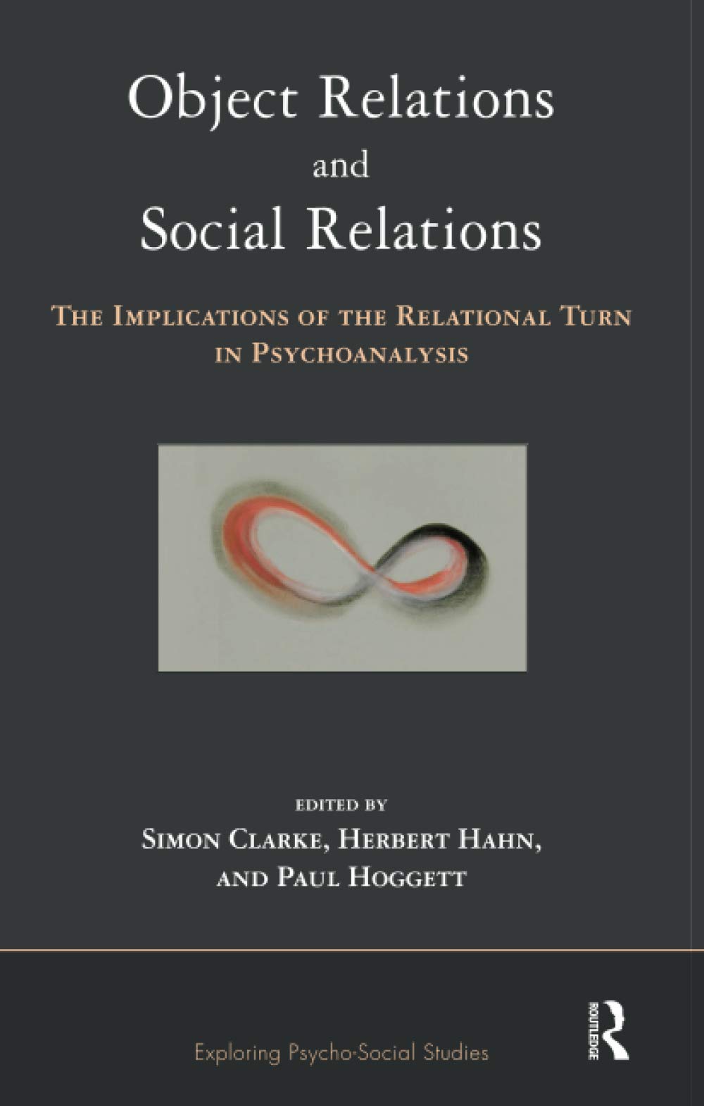 Object Relations and Social Relations: The Implications of the Relational Turn in Psychoanalysis (The Exploring Psycho-Social Studies Series)