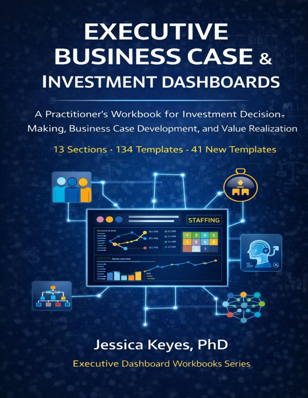 Executive Business Case & Investment Dashboards: 134 Templates for Investment Analysis, Capital Planning, and Decision Frameworks: A Practitioner’s ... (Executive Project Governance Series)