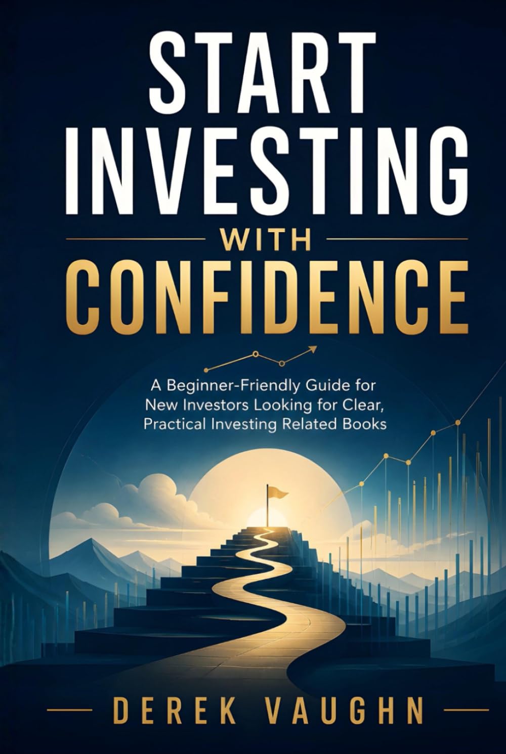 Start Investing with Confidence: A Beginner-Friendly Guide for New Investors Looking for Clear, Practical Investing Related Books