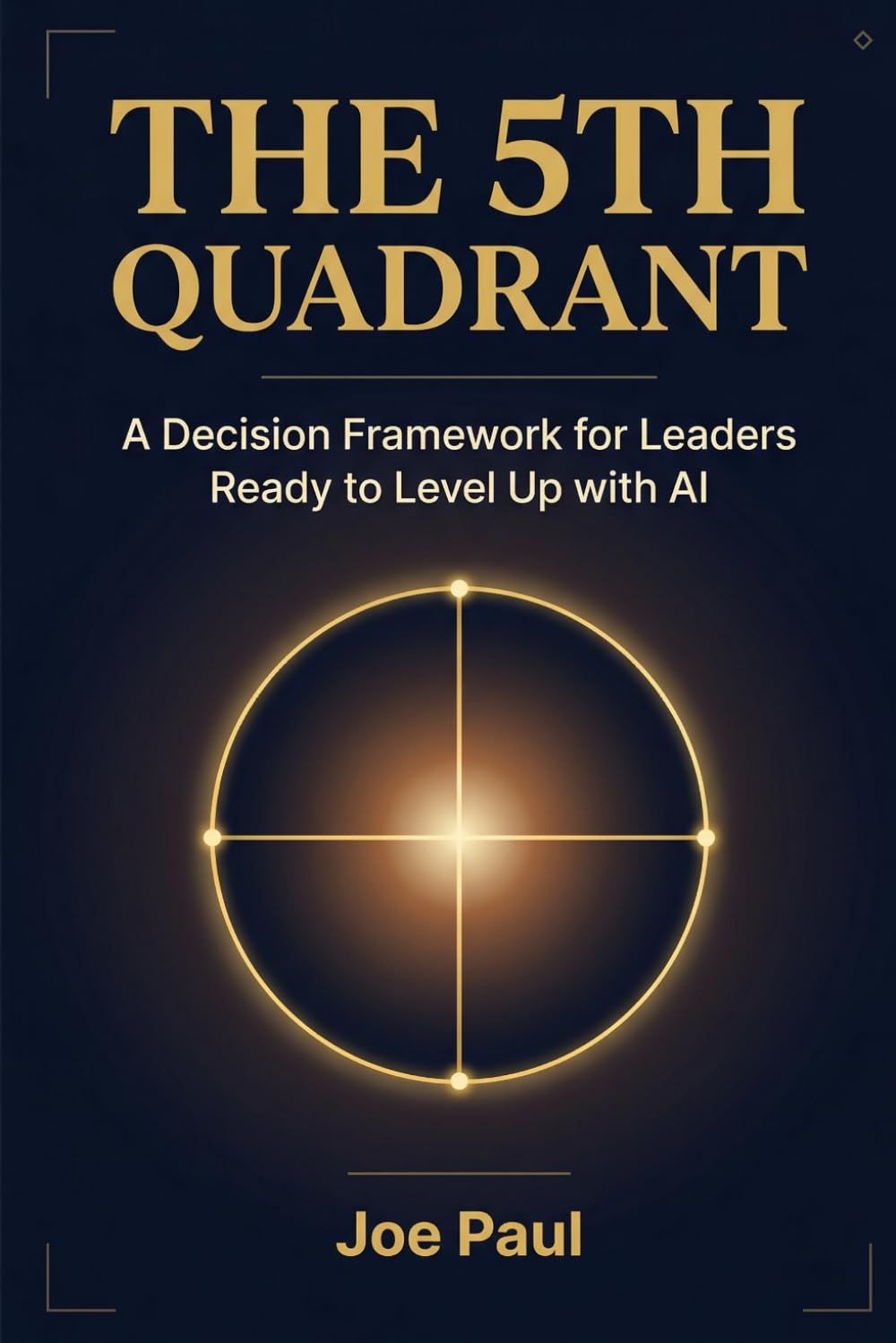 The 5th Quadrant: A Decision Framework for Leaders Ready to Level Up with AI