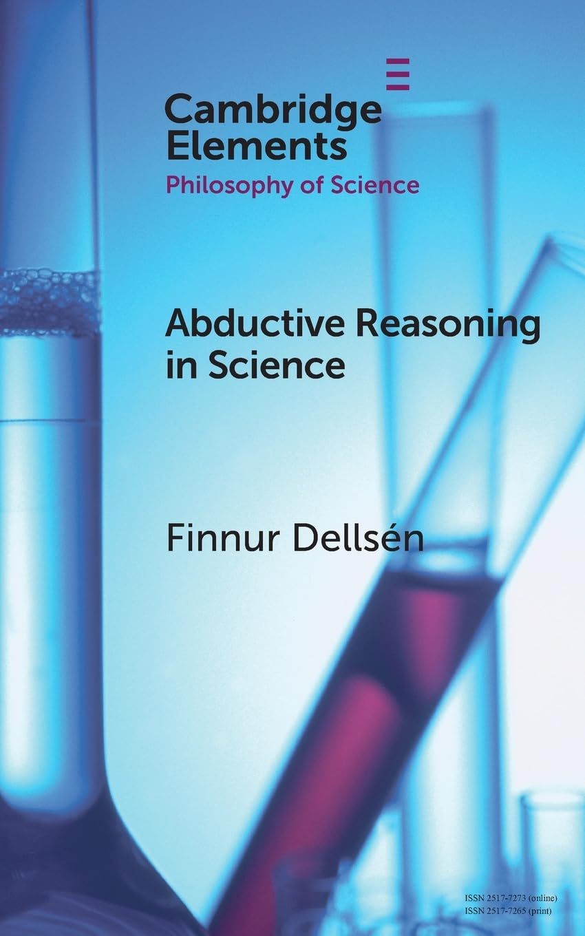 Abductive Reasoning in Science (Elements in the Philosophy of Science)