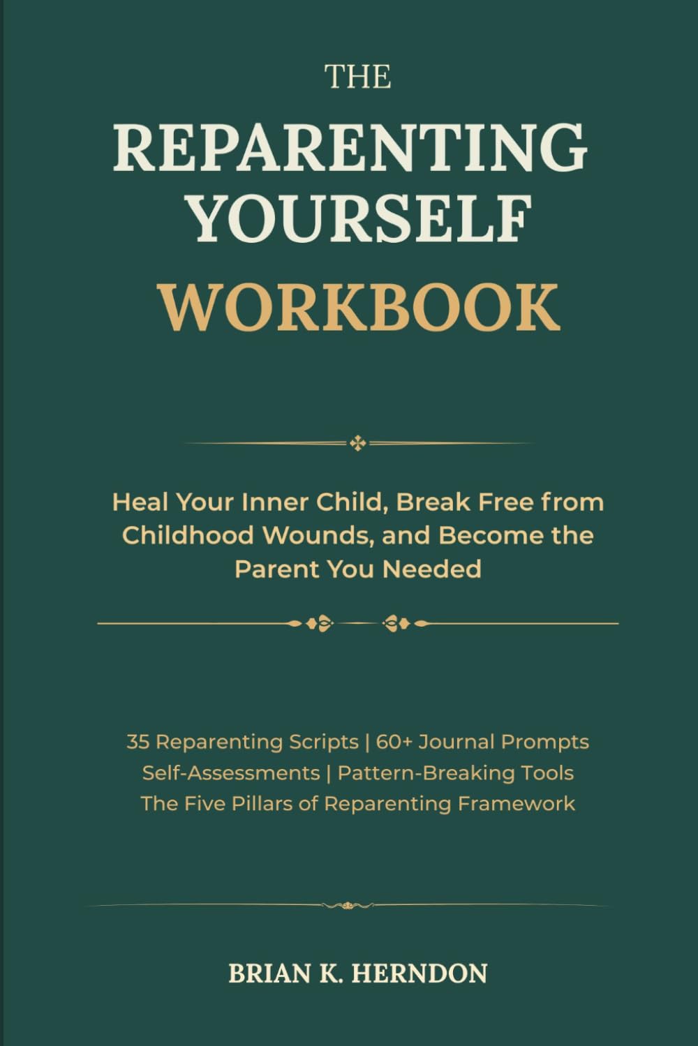 THE REPARENTING YOURSELF WORKBOOK: Heal Your Inner Child, Break Free from Childhood Wounds, and Become the Parent You Needed