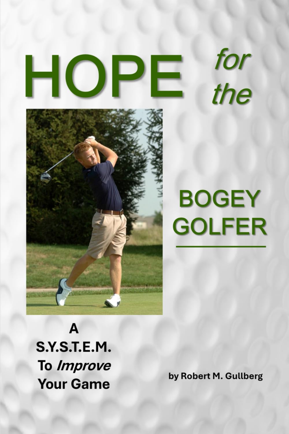 Hope for the Bogey Golfer: A S.Y.S.T.E.M. to Improve your Game