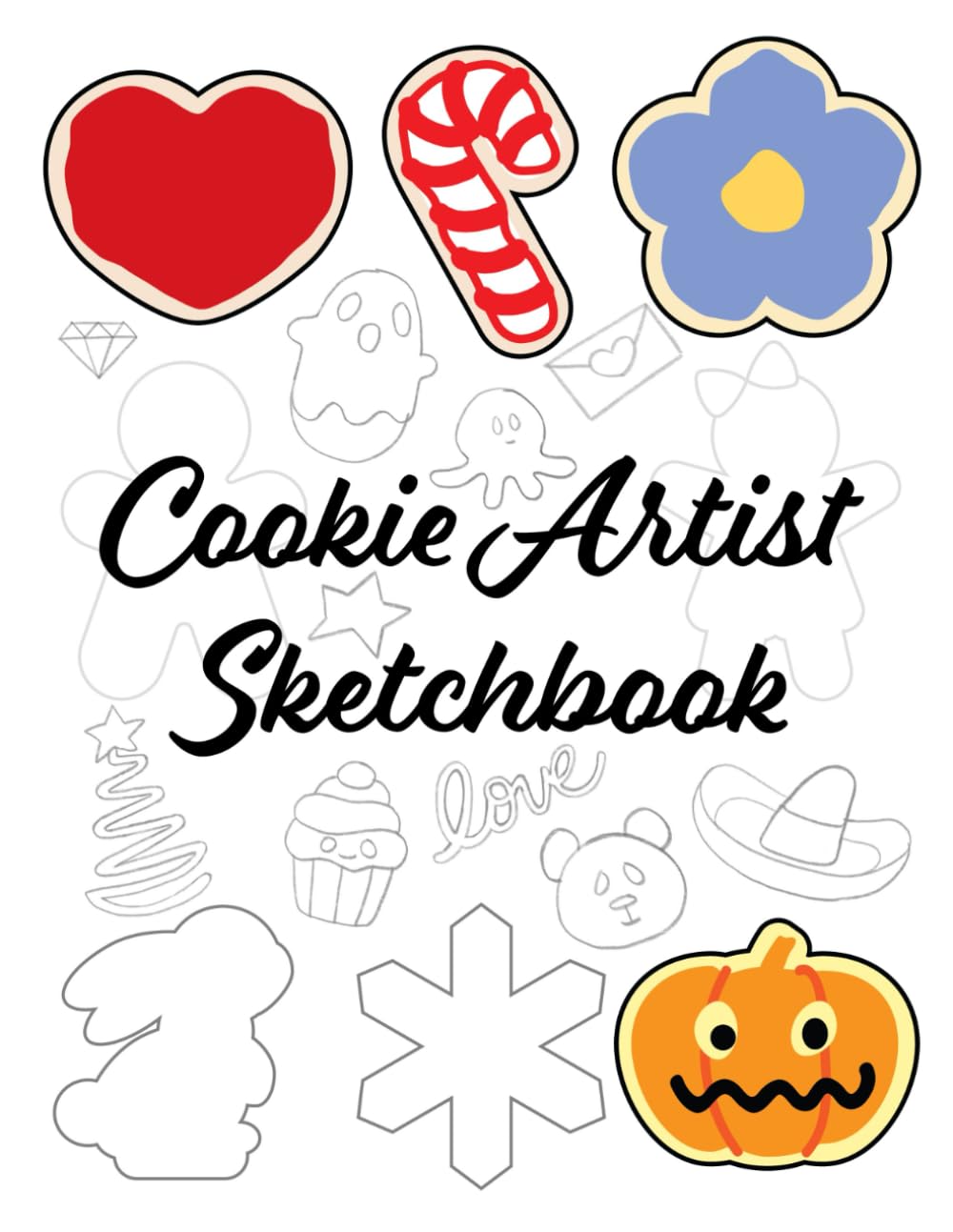 Cookie Artist Sketchbook: Fun Cookie Art Sketch Journal with Pages for Doodling, Dessert Designs, Bakery Ideas & Creative Illustrations