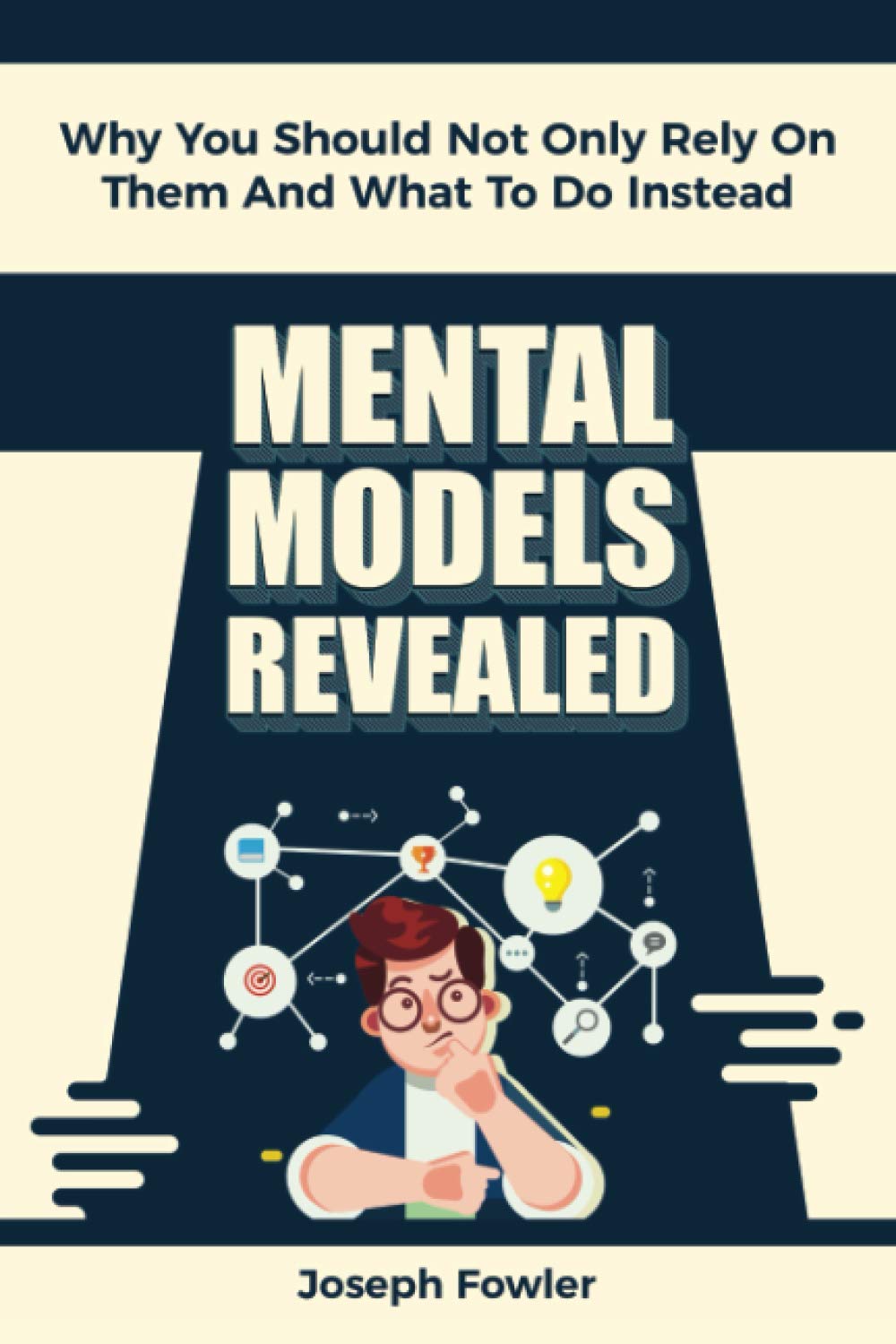 Mental Models Revealed: Why You Should Not Only Rely On Them And What To Do Instead