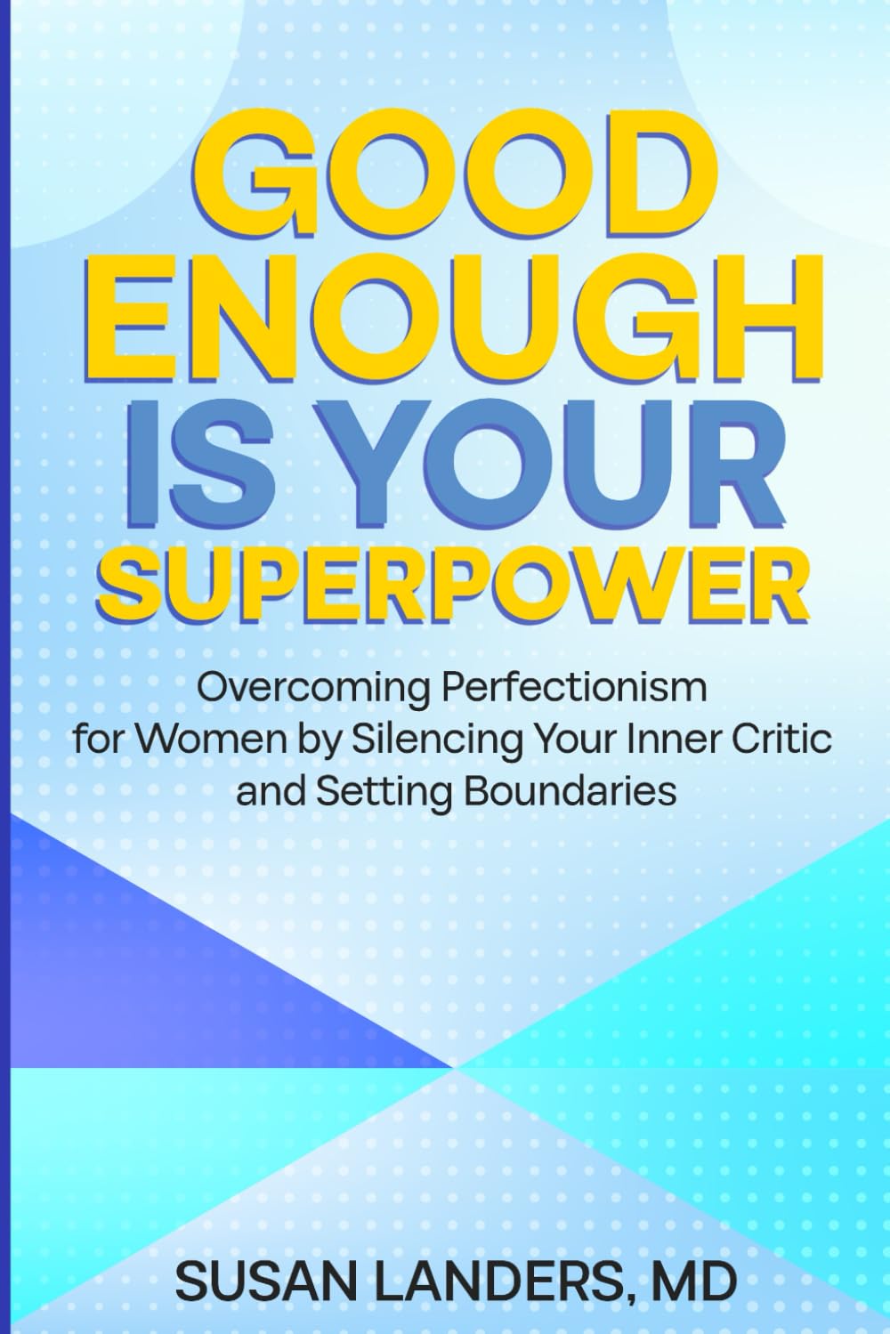 Good Enough is Your Superpower: Overcoming Perfectionism for Women by Silencing Your Inner Critic and Setting Boundaries