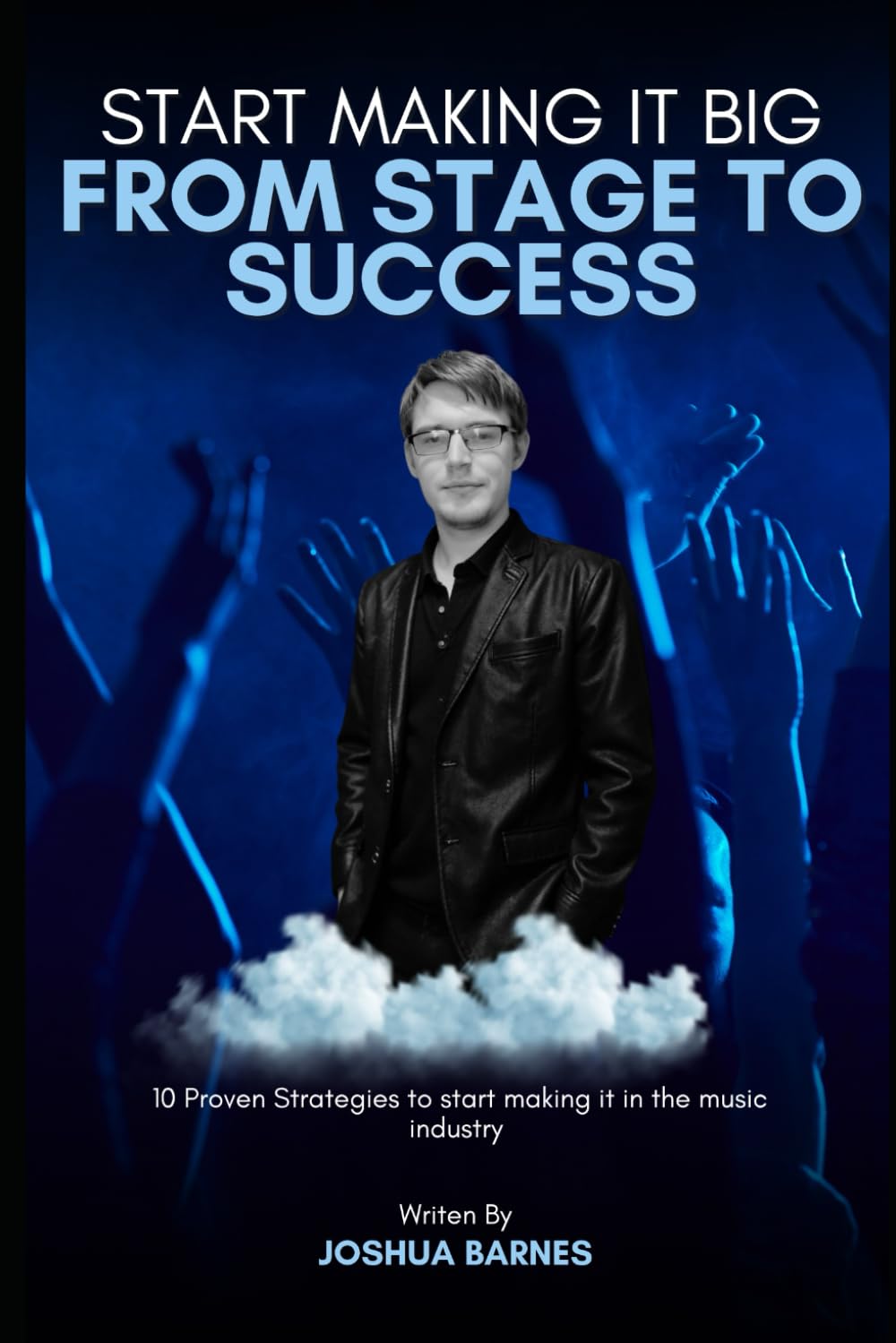 Stage to Success: 10 proven strategies to make it in the music industry