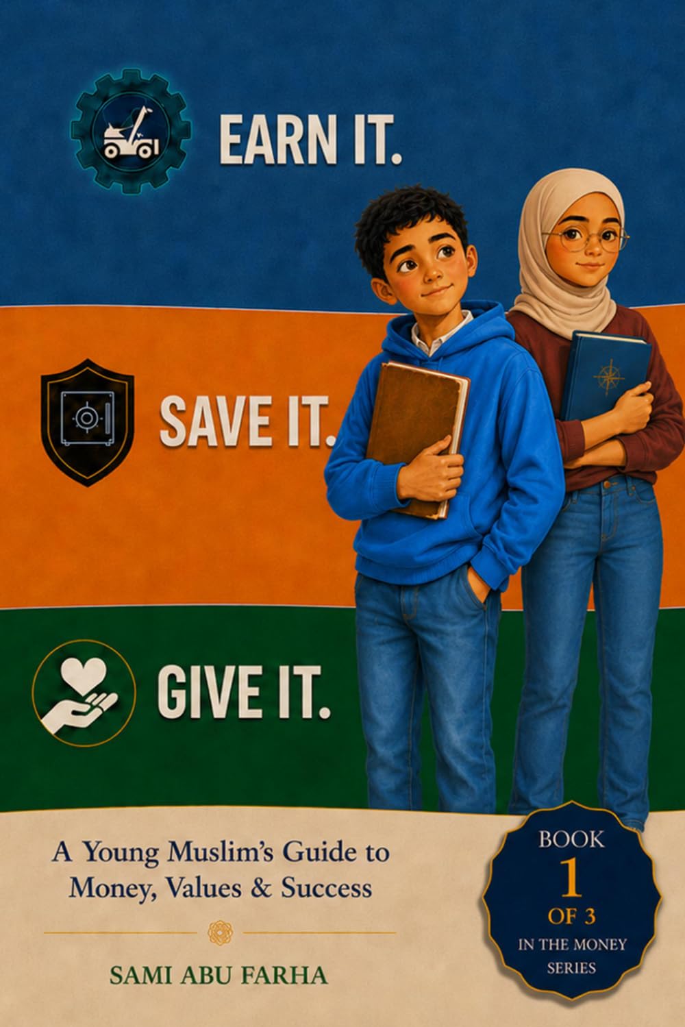 Earn It. Save It. Give It.: A Young Muslim's Guide to Money, Values & Success (The Money Series)
