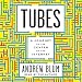 Tubes: A Journey to the Center of the Internet