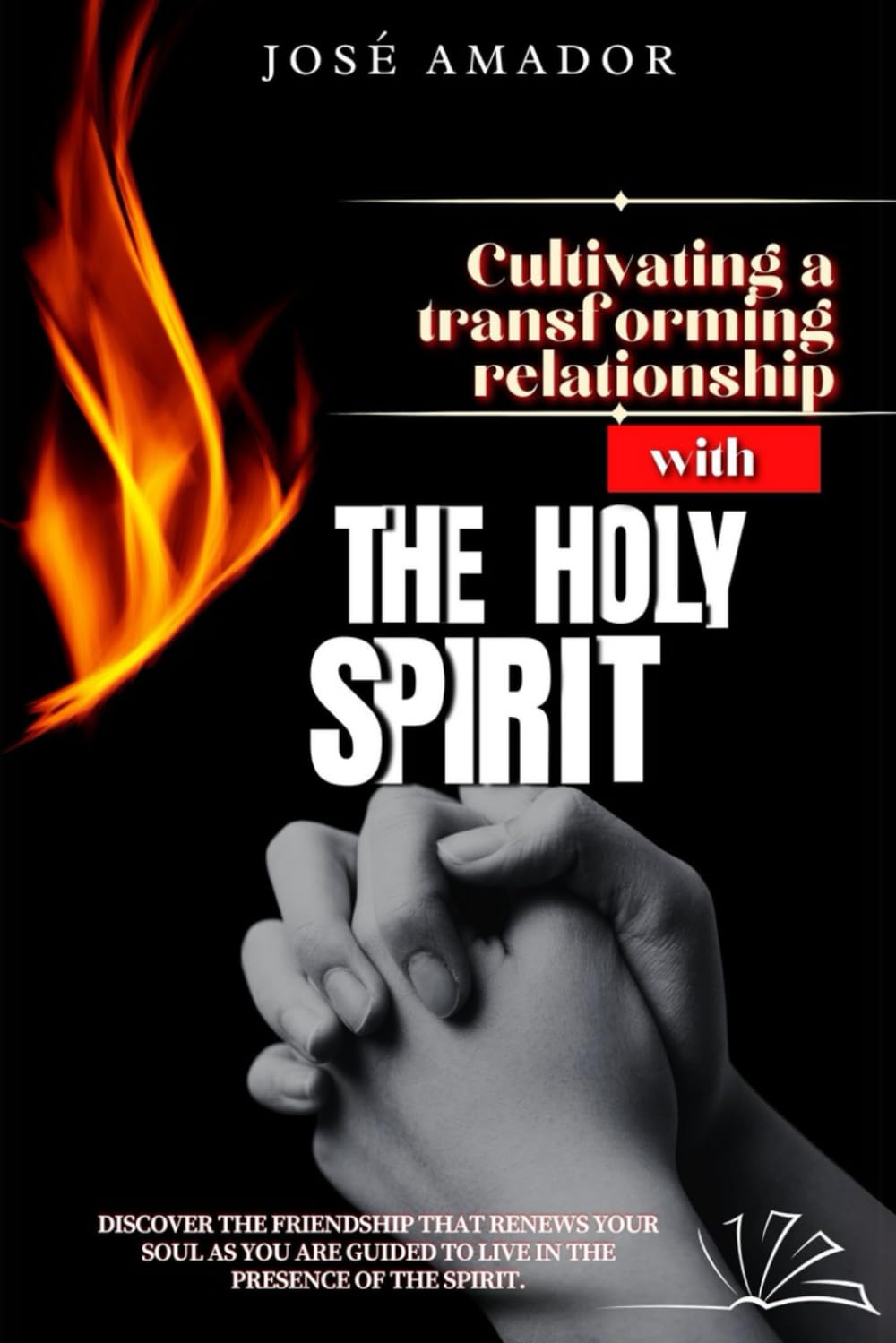 CULTIVATING A TRANSFORMING RELATIONSHIP WITH THE HOLY SPIRIT: Discover the friendship that renews your soul as you are guided to live in the presence of the Spirit.