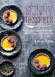 Skinny Desserts: 80 flavour-packed recipes of less than 300 calories (Skinny series)