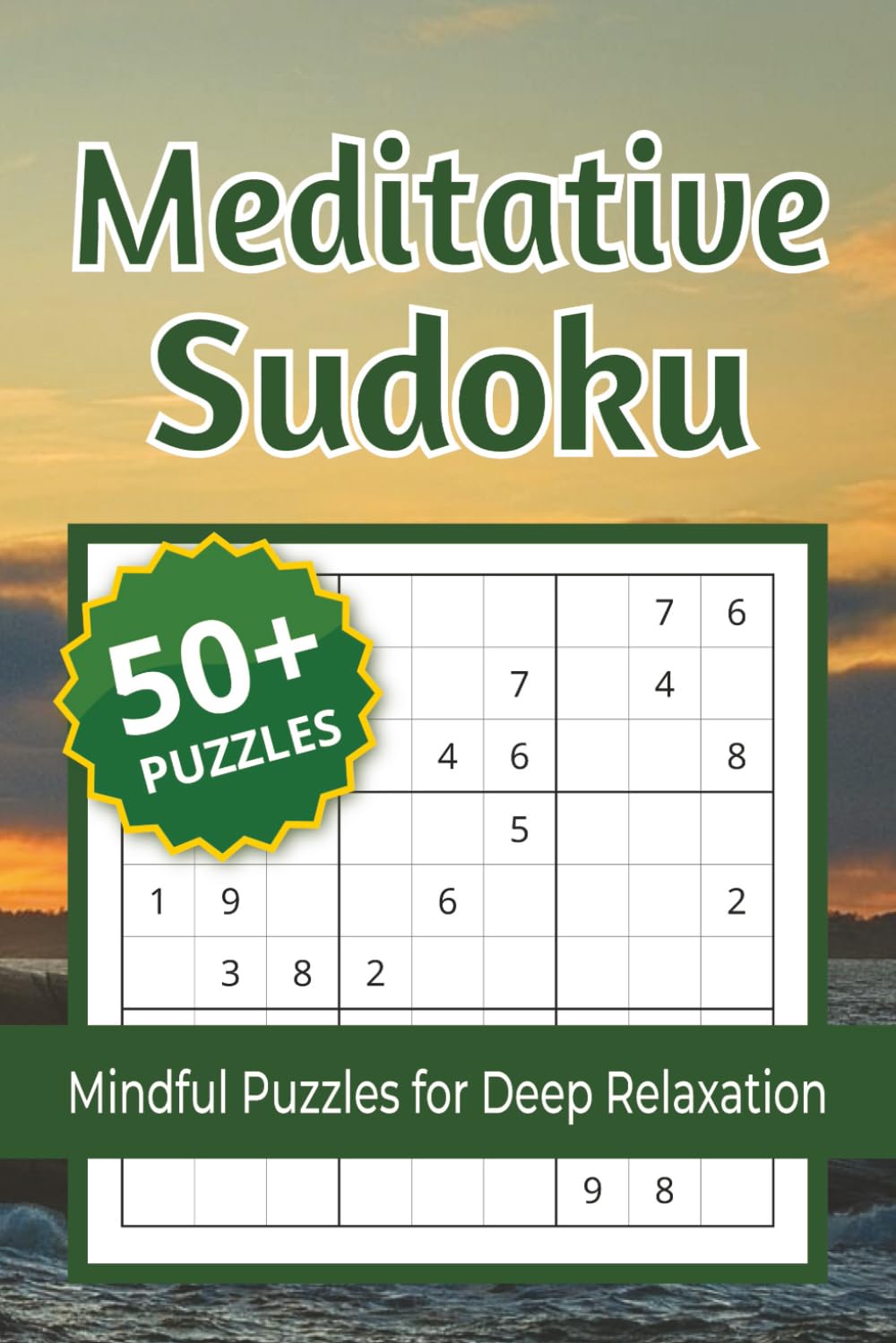 Meditative Sudoku Puzzle Book: Sudoku Puzzles for Mindfulness | Calming Sudoku Puzzles to Relax, Refocus, and Quiet a Busy Mind | 6x9 inches, 110 Pages | 50+ Puzzles | Solutions Included