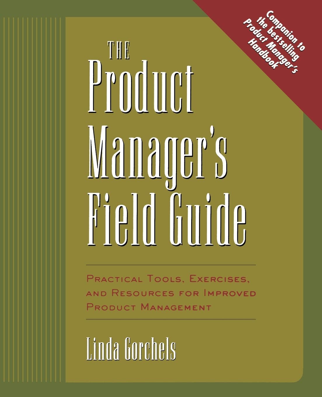 The Product Manager's Field Guide: Practical Tools, Exercises, and Resources for Improved Product Management (MARKETING/SALES/ADV & PROMO)