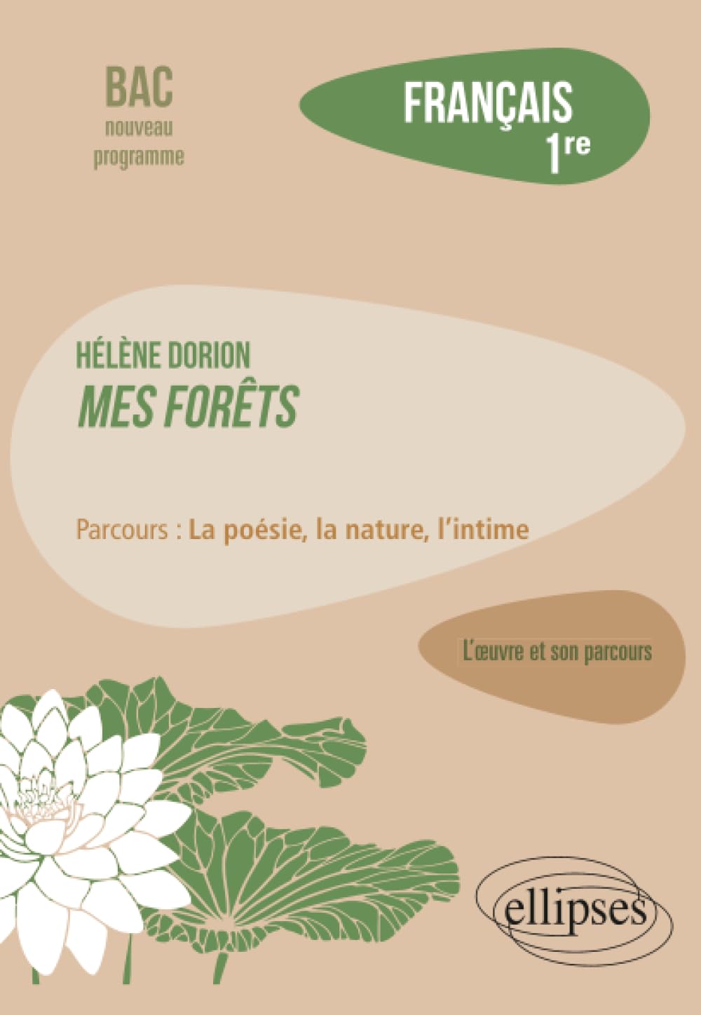 Français. Première. Hélène Dorion.: Mes forêts / parcours : la poésie, la nature, l'intime (L'œuvre et son parcours)