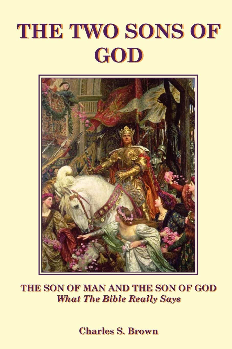 The Two Sons of God: The Son of Man and The Son of God What the Bible "Really" Says