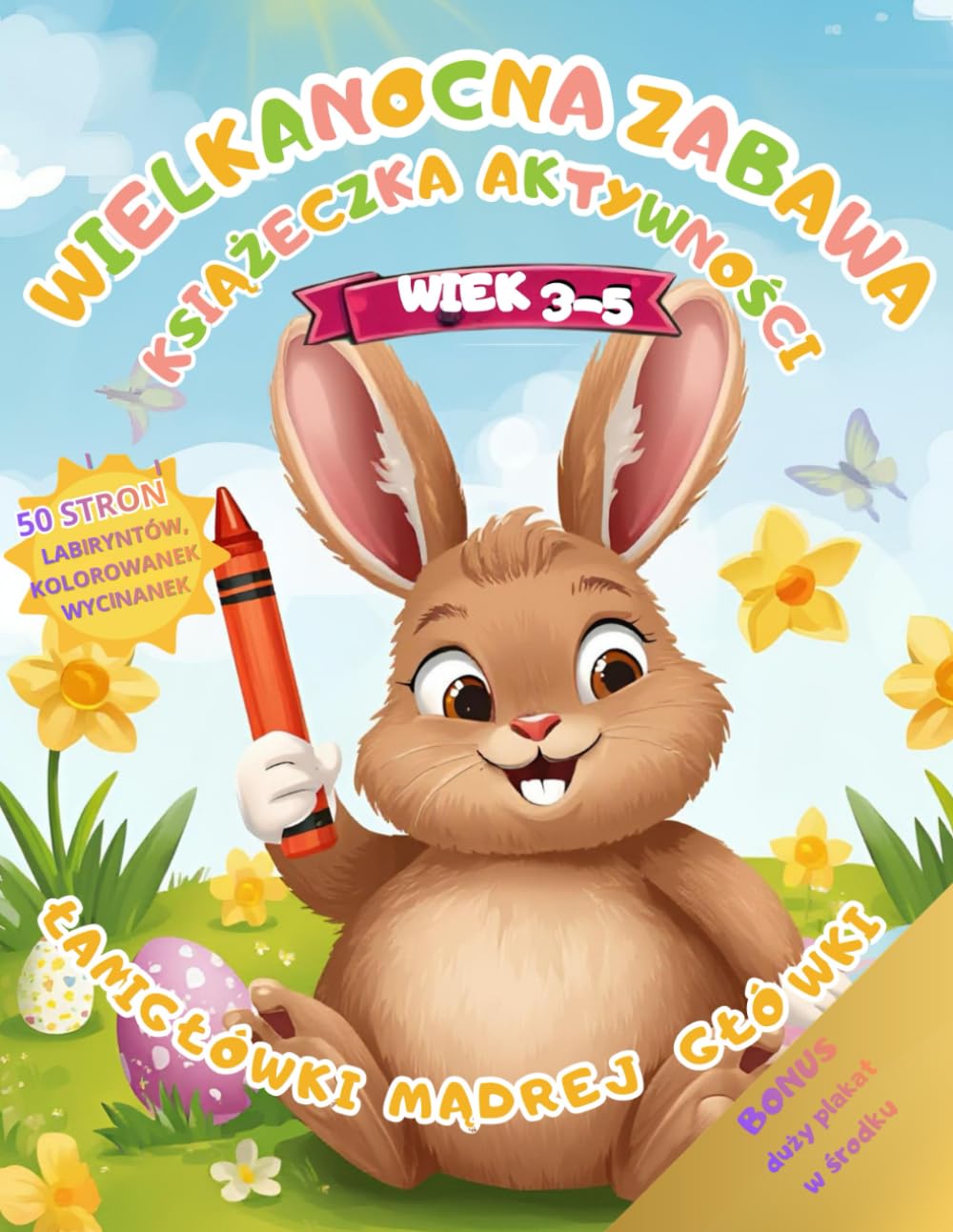 WIELKANOCNA ZABAWA KSIĄŻECZKA AKTYWNOŚCI ŁAMIGŁÓWKI MĄDREJ GŁOWKI W WIEKU 3-5 LAT: WIEK 3-5 LAT