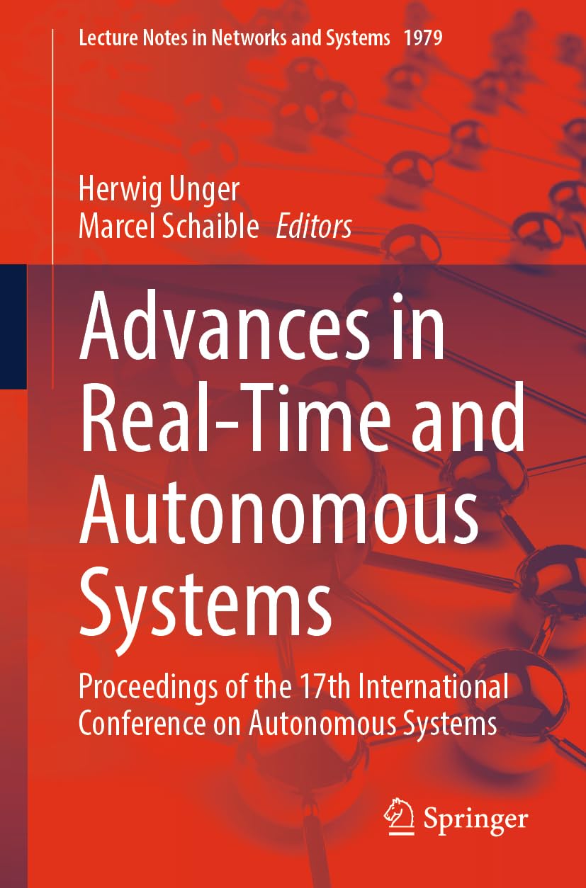 Advances in Real-Time and Autonomous Systems: Proceedings of the 17th International Conference on Autonomous Systems (Lecture Notes in Networks and Systems, 1979)