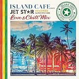 ISLAND CAFE meets JET STAR ~ Love & Chill Mix ~ mixed by DJ KIXXX from MASTERPIECE SOUND