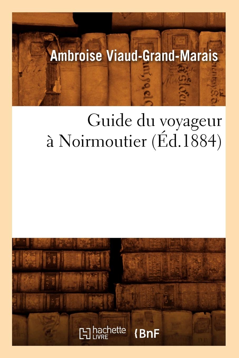 Guide du voyageur à Noirmoutier, (Éd.1884) (Histoire)