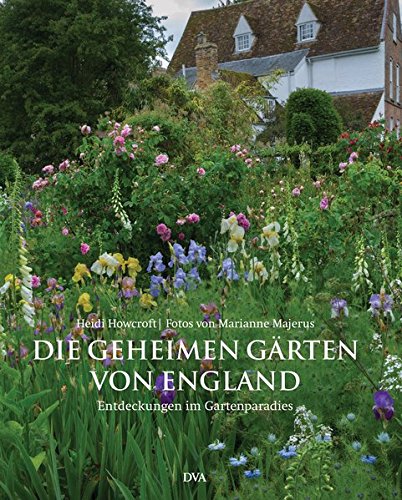 Die geheimen Gärten von England: Entdeckungen im Gartenparadies